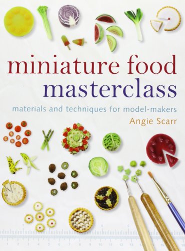 Miniature Food Masterclass: Materials and Techniques for Model-makers von Sterling Publishing